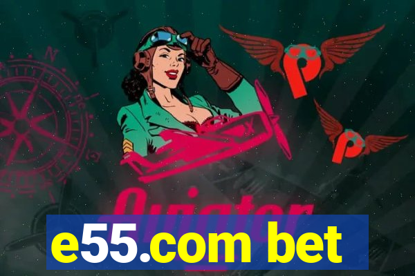 e55.com bet